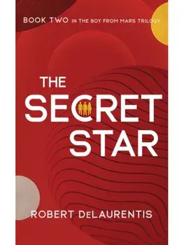 The Secret Star. Book Two in the Boy from Mars Trilogy, Hardback/Robert DeLaurentis
