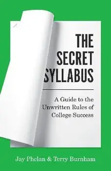The Secret Syllabus. A Guide to the Unwritten Rules of College Success, Paperback/Terry Burnham