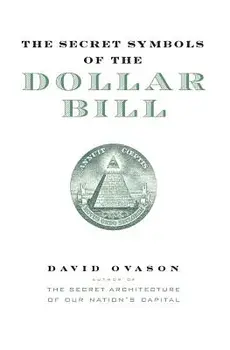 The Secret Symbols of the Dollar Bill: A Closer Look at the Hidden Magic and Meaning of the Money You Use Every Day, Paperback/David Ovason