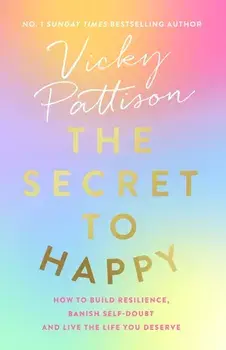 The Secret to Happy. How to build resilience, banish self-doubt and live the life you deserve, Paperback/Vicky Pattison