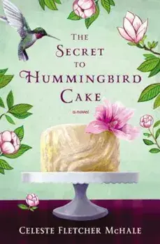The Secret to Hummingbird Cake, Paperback/Celeste Fletcher McHale