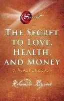 The Secret to Love, Health, and Money. A Masterclass, Paperback/Rhonda Byrne