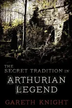 The Secret Tradition in Arthurian Legend, Paperback/Gareth Knight