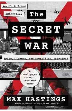 The Secret War: Spies, Ciphers, and Guerrillas, 1939-1945 - Max Hastings