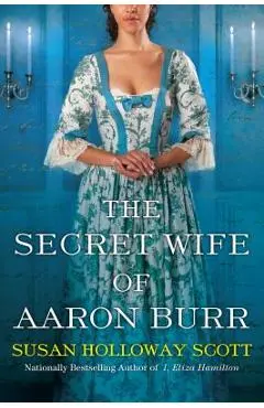 The Secret Wife of Aaron Burr - Susan Holloway Scott