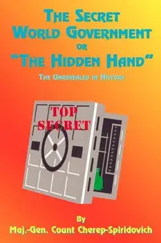 The Secret World Government or ''The Hidden Hand'': The Unrevealed in History, Paperback/Count Cherep-Spriridovich