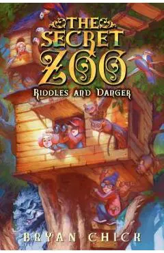 The Secret Zoo: Riddles and Danger - Bryan Chick
