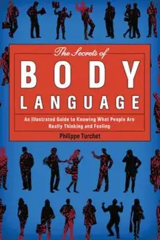The Secrets of Body Language: An Illustrated Guide to Knowing What People Are Really Thinking and Feeling, Paperback/Philippe Turchet