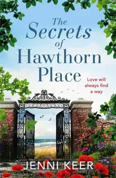 The Secrets of Hawthorn Place. A heartfelt and charming dual-time story of the power of love, Paperback/Jenni Keer