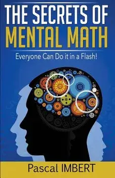 The Secrets of Mental Math: Everyone Can Do It in a Flash!, Paperback/Pascal Imbert