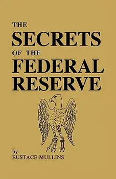 The Secrets of the Federal Reserve, Paperback/Eustace Mullins