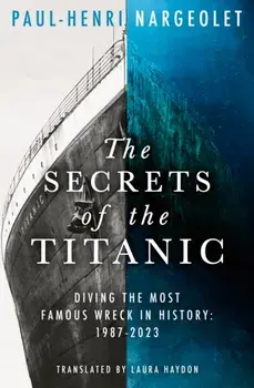 The Secrets of the Titanic, Paperback/Paul-Henri Nargeolet