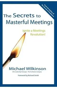 The Secrets to Masterful Meetings - Michael Wilkinson