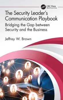 The Security Leader's Communication Playbook. Bridging the Gap between Security and the Business, Hardback/Jeffrey W. Brown
