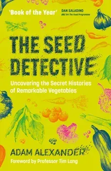 The Seed Detective. Uncovering the Secret Histories of Remarkable Vegetables, Paperback/Adam Alexander