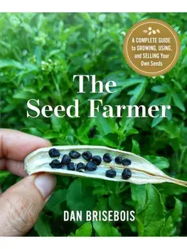 The Seed Farmer. A Complete Guide to Growing, Using, and Selling Your Own Seeds, Paperback/Dan Brisebois