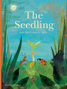 The Seedling That Didn't Want to Grow, Hardcover/Britta Teckentrup