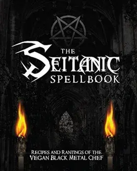 The Seitanic Spellbook: Recipes and Rantings of the Vegan Black Metal Chef, Hardcover/Brian Manowitz