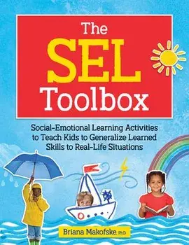 The Sel Toolbox: Social-Emotional Learning Activities to Teach Kids to Generalize Learned Skills to Real-Life Situations, Paperback/Briana Makofske