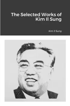 The Selected Works of Kim Il Sung, Paperback/Kim Il Sung