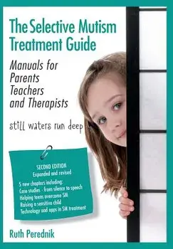 The Selective Mutism Treatment Guide: Manuals for Parents Teachers and Therapists. Second Edition: Still Waters Run Deep, Paperback/Ruth Perednik
