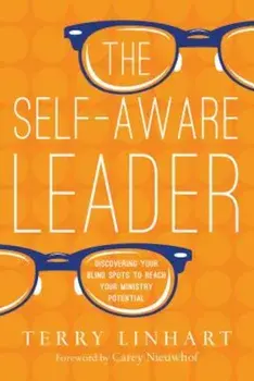 The Self-Aware Leader: Discovering Your Blind Spots to Reach Your Ministry Potential, Paperback/Terry Linhart