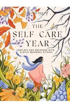 The Self-Care Year: Reflect and Recharge with Simple Seasonal Rituals - Alison Davies