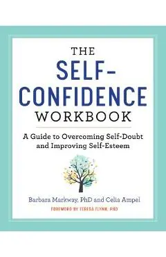 The Self Confidence Workbook: A Guide to Overcoming Self-Doubt and Improving Self-Esteem - Barbara Markway