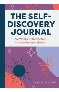 The Self-Discovery Journal: 52 Weeks of Reflection, Inspiration, and Growth - Yana Lechtman