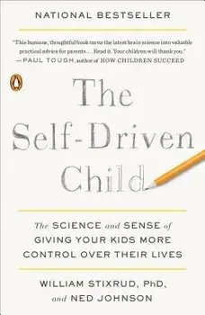 The Self-Driven Child: The Science and Sense of Giving Your Kids More Control Over Their Lives, Paperback/William Stixrud