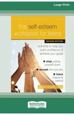 The Self-Esteem Workbook for Teens: Activities to Help You Build Confidence and Achieve Your Goals (16pt Large Print Format) - Lisa M. Schab