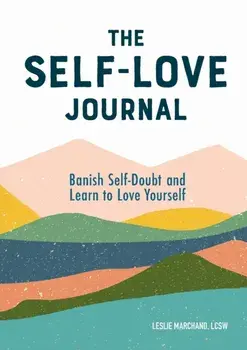 The Self Love Journal: Banish Self-Doubt and Learn to Love Yourself, Paperback/Leslie, Lcsw Marchand