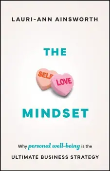 The Self-Love Mindset. Why Personal Wellbeing is the Ultimate Business Strategy, Paperback/Lauri-Ann Ainsworth
