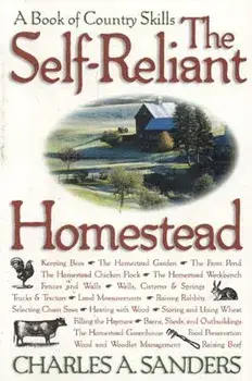 The Self-Reliant Homestead: A Book of Country Skills, Paperback/Charles A. Sanders