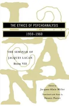 The Seminar of Jacques Lacan: The Ethics of Psychoanalysis - Jacques Lacan