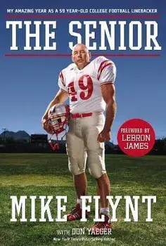 The Senior: My Amazing Year as a 59-Year-Old College Football Linebacker, Paperback/Mike Flynt