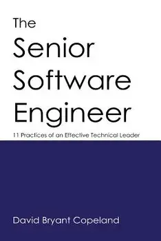 The Senior Software Engineer: 11 Practices of an Effective Technical Leader, Paperback/David Bryant Copeland