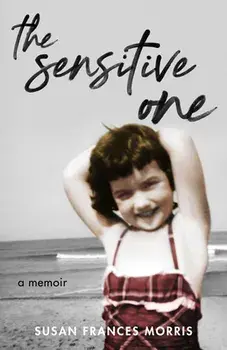 The Sensitive One: A Memoir, Paperback/Susan F. Morris