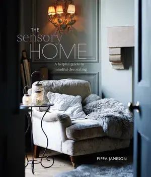 The Sensory Home. An Inspiring Guide to Mindful Decorating, Hardback/Pippa Jameson