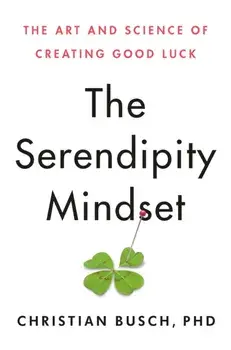 The Serendipity Mindset: The Art and Science of Creating Good Luck, Hardcover/Christian Busch