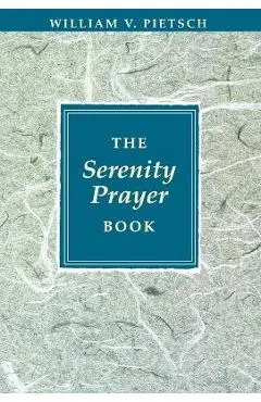 The Serenity Prayer Book - William V. Pietsch