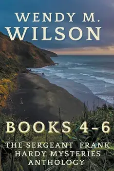 The Sergeant Frank Hardy Mysteries Anthology: Books 4-6, Paperback/Wendy M. Wilson