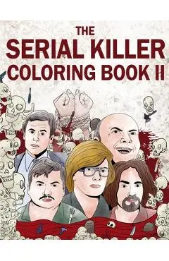 The Serial Killer Coloring Book II: An Adult Coloring Book Full of Notorious Serial Killers - Jack Rosewood