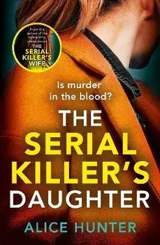 The Serial Killer's Daughter, Paperback/Alice Hunter