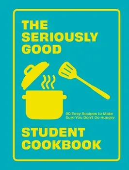 The Seriously Good Student Cookbook. 80 Easy Recipes to Make Sure You Don't Go Hungry, Paperback/Quadrille