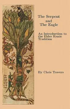 The Serpent and the Eagle: An Introduction to the Elder Runic Tradition/Chris Travers