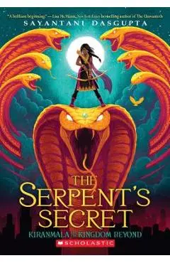 The Serpent's Secret (Kiranmala and the Kingdom Beyond #1), Volume 1 - Sayantani Dasgupta
