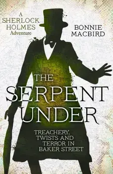 The Serpent Under. Treachery, Twists and Terror in Baker Street, Paperback/Bonnie MacBird