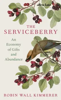 The Serviceberry. An Economy of Gifts and Abundance, Hardback/Robin Wall Kimmerer