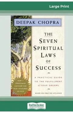 The Seven Spiritual Laws of Success: A Practical Guide to the Fulfillment of Your Dreams (16pt Large Print Edition) - Deepak Chopra